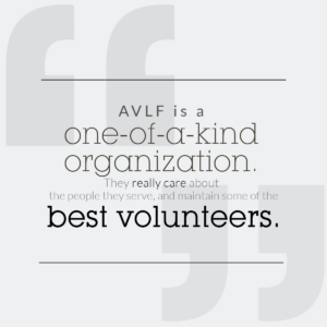 Text on a light background with decorative quotation marks reads, "AVLF is a one-of-a-kind organization. They really care about the people they serve, and maintain some of the best volunteers.