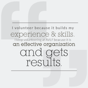 A quote with decorative quotation marks reads, "I volunteer because it builds my experience & skills. I keep volunteering at AVLF because it is an effective organization and gets results.