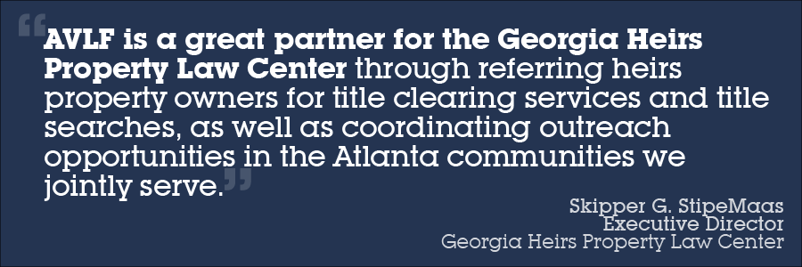 Text graphic with a quote from Skipper G. StipeMaas, Executive Director of Georgia Heirs Property Law Center, praising AVLF as a partner for offering title clearing services and community outreach in Atlanta.