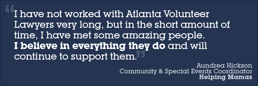 Text quote on a dark background reads: "I have not worked with Atlanta Volunteer Lawyers very long, but in the short amount of time, I have met some amazing people. I believe in everything they do and will continue to support them." - Aundrea Hickson.